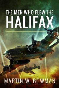 Book Cover for The Men Who Flew the Halifax by Martin W Bowman