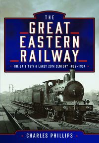 Book Cover for The Great Eastern Railway, the Late 19th and Early 20th Century, 1862-1924 by Charles Phillips