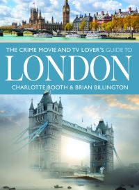 Book Cover for The Crime Movie and TV Lover's Guide to London by Charlotte Booth, Brian Billington
