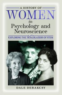 Book Cover for A History of Women in Psychology and Neuroscience by Dale DeBakcsy