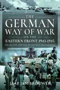 Book Cover for The German Way of War on the Eastern Front, 1943-1945 by J J Brouwer