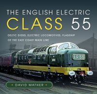 Book Cover for The English Electric Class 55 by David Mather