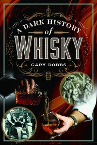 Book Cover for A Dark History of Whisky by Gary Dobbs