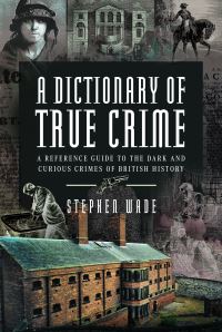 Book Cover for A Dictionary of True Crime by Stephen Wade