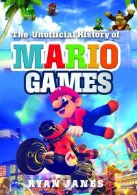 Book Cover for The Unofficial History of Mario Games by Ryan Janes