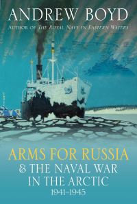 Book Cover for Arms for Russia & The Naval War in the Arctic, 1941-1945 by Andrew Boyd