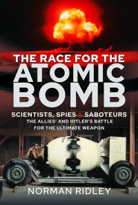 Book Cover for The Race for the Atomic Bomb by Norman Ridley