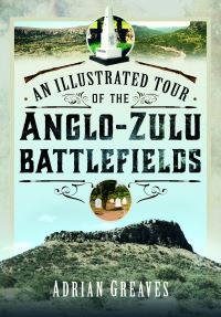 Book Cover for An Illustrated Tour of the 1879 Anglo-Zulu Battlefields by Adrian Greaves