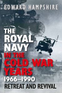 Book Cover for The Royal Navy in the Cold War Years, 1966-1990 by Edward Hampshire