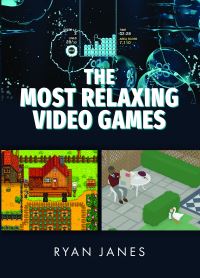 Book Cover for The Most Relaxing Video Games by Ryan Janes
