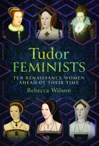 Book Cover for Tudor Feminists by Rebecca Wilson