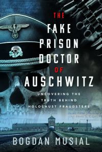 Book Cover for The Fake Prison Doctor of Auschwitz by Bogdan Musial