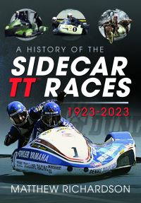 Book Cover for A History of the Sidecar TT Races, 1923-2023 by Matthew Richardson