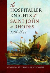 Book Cover for The Hospitaller Knights of Saint John at Rhodes 1306-1522 by Gordon Ellyson Abercrombie