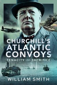 Book Cover for Churchill's Atlantic Convoys by William Smith