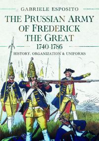 Book Cover for The Prussian Army of Frederick the Great, 1740-1786 by Gabriele Esposito