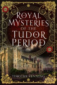 Book Cover for Royal Mysteries of the Tudor Period by Timothy Venning