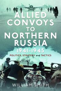 Book Cover for Allied Convoys to Northern Russia, 1941-1945 by William Smith