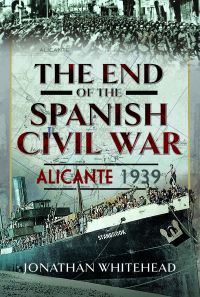Book Cover for The End of the Spanish Civil War by Jonathan Whitehead