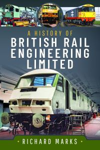 Book Cover for A History of British Rail Engineering Limited by Richard Marks