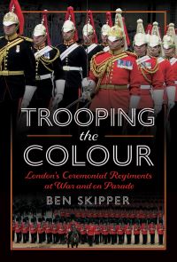 Book Cover for Trooping the Colour by Ben Skipper