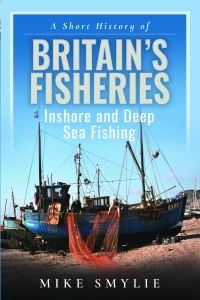Book Cover for A Short History of Britain's Fisheries by Mike Smylie