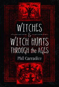 Book Cover for Witches and Witch Hunts Through the Ages by Phil Carradice