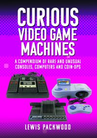 Book Cover for Curious Video Game Machines by Lewis Packwood