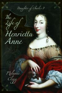 Book Cover for The Life of Henrietta Anne by Melanie Clegg