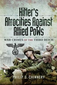 Book Cover for Hitler's Atrocities Against Allied POWs by Philip D Chinnery
