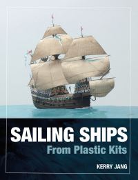 Book Cover for Sailing Ships from Plastic Kits by Kerry L Jang