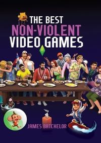 Book Cover for The Best Non-Violent Video Games by James Batchelor