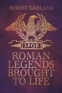 Book Cover for Roman Legends Brought to Life by Robert Garland