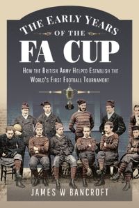Book Cover for The Early Years of the FA Cup by James W Bancroft
