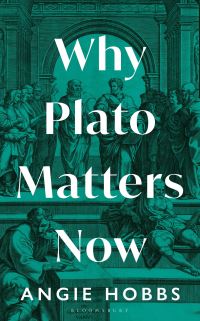 Book Cover for Why Plato Matters Now by Angie Hobbs