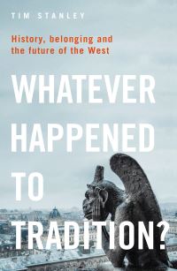 Book Cover for Whatever Happened to Tradition? by Tim Stanley
