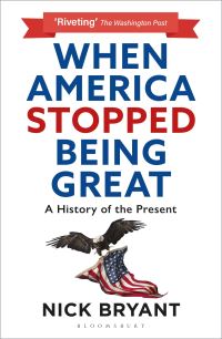 Book Cover for When America Stopped Being Great by Nick Bryant
