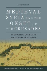 Book Cover for Medieval Syria and the Onset of the Crusades by James Wilson