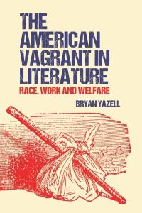 Book Cover for The American Vagrant in Literature by Bryan Yazell