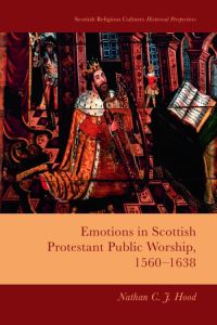 Book Cover for Emotions in Scottish Protestant Public Worship, 1560-1638 by Nathan C J Hood