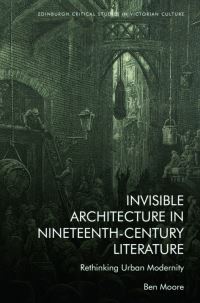 Book Cover for Invisible Architecture in Nineteenth-Century Literature by Ben Moore