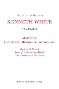 Book Cover for The Collected Works of Kenneth White. Volume 2 Mappings - Landscape, Mindscape, Wordscape by Kenneth White, Kenneth White