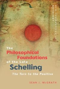 Book Cover for The Philosophical Foundations of the Late Schelling by S J McGrath