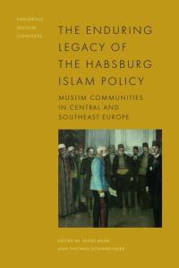 Book Cover for The Enduring Legacy of the Habsburg Islam Policy by Sevgi Adak, Thomas Schmidinger