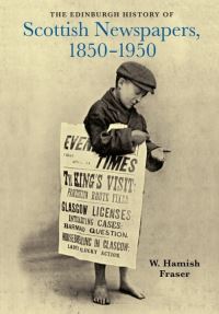 Book Cover for The Edinburgh History of Scottish Newspapers, 1850-1950 by W Hamish Fraser