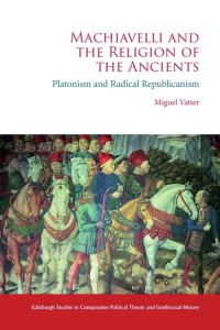 Book Cover for Machiavelli and the Religion of the Ancients by Miguel Vatter