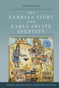 Book Cover for The Karbala Story and Early Shi'ite Identity by Torsten Hylén