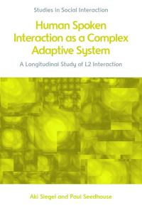 Book Cover for Human Spoken Interaction as a Complex Adaptive System by Aki Siegel, Paul Seedhouse