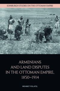 Book Cover for Armenians and Land Disputes in the Ottoman Empire, 1850-1914 by Mehmet Polatel