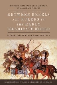 Book Cover for Between Rebels and Rulers in the Early Islamicate World by HannahLena Hagemann, Alasdair Grant